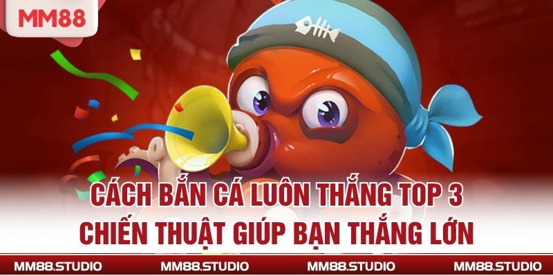 Cách Bắn Cá Luôn Thắng