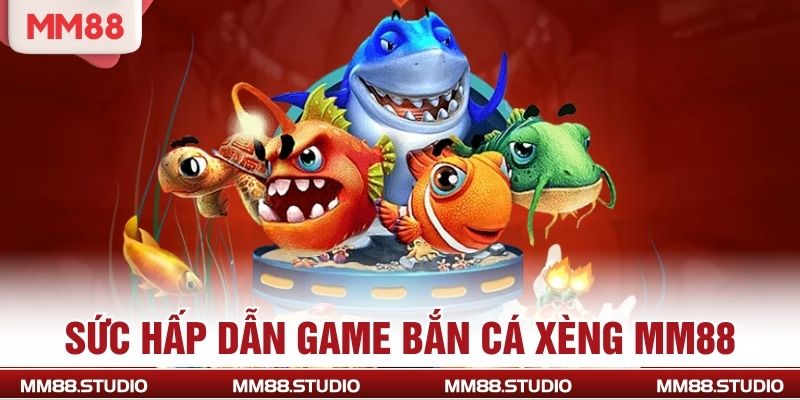 Sức hấp dẫn game bắn cá xèng MM88