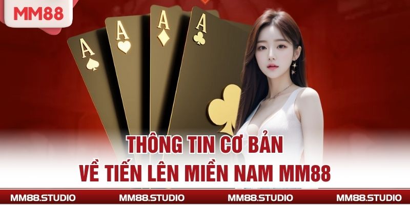 Thông tin cơ bản về tiến lên miền nam MM88